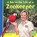A Day in the Life of a Zookeeper (First Facts: Community Helpers at Work)