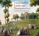 Carmontelle's Landscape Transparencies: Cinema of the Enlightement (Getty Trust Publications, J. Paul Getty Museum)