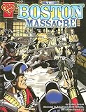 The Boston Massacre (Graphic History) The Boston Massacre (Graphic History)