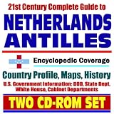 21st Century Complete Guide to Netherlands Antilles and Curacao - Encyclopedic Coverage, Country Profile, History, DOD, State Dept., White House, CIA Factbook (Two CD-ROM Set)