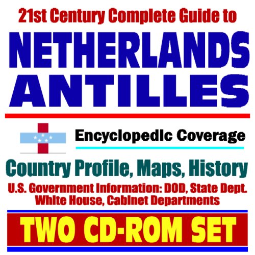 21st Century Complete Guide to Netherlands Antilles and Curacao - Encyclopedic Coverage,... by U.S. Government