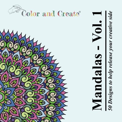 Color and Create: Mandalas - Volume 1 (Adult Coloring Book): 50 Mandalas to bring out your creative side