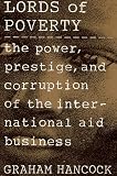 The Lords of Poverty: The Power, Prestige, and Corruption of the International Aid Business
