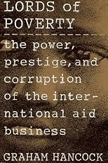The Lords of Poverty: The Power, Prestige, and Corruption of the International Aid Business