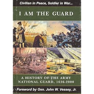 I Am the Guard: A History of the Army National Guard, 1636-2000 Michael D. Doubler