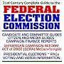 21st Century Complete Guide to the Federal Election Commission - Candidate and Committee Guides, Citizen and Media Guides, Campaign Finance Reform, Bipartisan ... (Core Federal Information Series) 21st Century Complete Guide to the Federal Election Commission - Candidate and Committee Guides, Citizen and Media Guides, Campaign Finance Reform, Bipartisan ... (Core Federal Information Series)