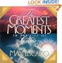 The Greatest Moments in the Life of Christ