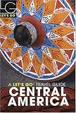 Lets Go Central America 9th Edition (Lets Go Central America)