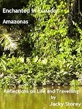 Enchanted in Ecuador - Amazonas (Reflections on Life and Travelling)