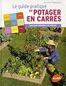 Guide pratique du potager en carr&eacute;s : Tout pour planifier et cultiver