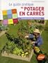 Le guide pratique du potager en carr�s : Tout pour planifier et cultiver