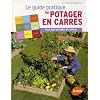 Le guide pratique du potager en carr�s : Tout pour planifier et cultiver