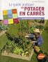 Le guide pratique du potager en carr�s : Tout pour planifier et cultiver