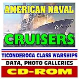 American Naval Cruisers - Ticonderoga Class Warships, AEGIS, Tomahawk, Air, Undersea, Surface Warfare plus Historic Battleships Coverage, Comprehensive Information and Photo Galleries (CD-ROM)