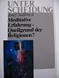 Meditative Erfahrung - Quellgrund der Religionen?