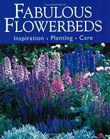 Fabulous Flowerbeds: Inspirtion/Planting/Care