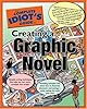 The Complete Idiot's Guide to Creating a Graphic Novel (The Complete Idiot's Guide)
