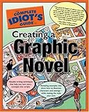 The Complete Idiot's Guide to Creating a Graphic Novel (The Complete Idiot's Guide)