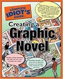 The Complete Idiot's Guide to Creating a Graphic Novel (The Complete Idiot's Guide)