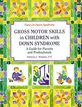 Gross Motor Skills in Children with Down Syndrome: A Guide for Parents and Professionals (Topics in Down Syndrome)
