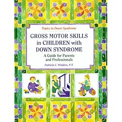 Gross Motor Skills in Children with Down Syndrome: A Guide for Parents and Professionals (Topics in Down Syndrome)