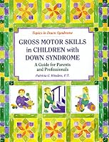 Gross Motor Skills in Children With Down Syndrome: A Guide for Parents and Professionals (Topics in Down Syndrome)