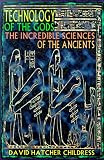 Technology of the Gods: The Incredible Sciences of the Ancients
