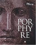 Porphyre : La pierre pourpre, des Ptolemees a Bonaparte