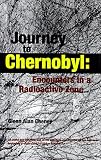 Journey to Chernobyl: Encounters in a Radioactive Zone