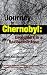 Journey to Chernobyl: Encounters in a Radioactive Zone