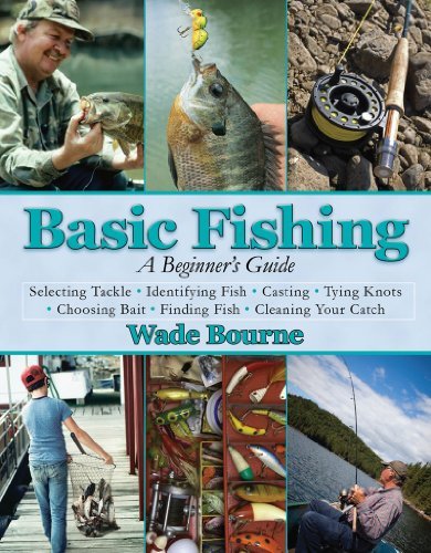 Basic Fishing: A Beginner's Guide [Hardcover] [2011] (Author) Wade Bourne