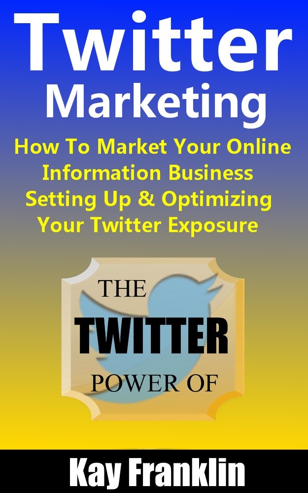 Twitter Marketing: How To Market Your Online Information Business ...