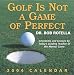 Golf Is Not A Game Of Perfect 2004 Day-To-Day Calendar by Bob Dr. Rotella ISBN 0740736655