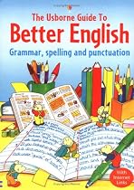 Usborne Guide to Better English: Grammar, Spelling and Punctuation (Better English)