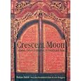 Crescent Moon: Islamic Art And Civilisation in Southeast Asia