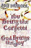 You Bring The Confetti, God Brings The Joy