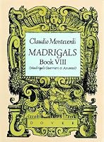 Madrigals: Book VIII (Madrigali Guerrieri Et Amorosi) (Madrigali Guerrieri Et Amorosi)