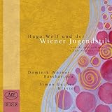 Hugo Wolf und der Wiener Jugendstil - Lieder von Wolf, Sch&ouml;nberg, Berg und Schreker