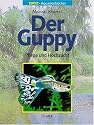 Der Guppy: Pflege und Hochzucht