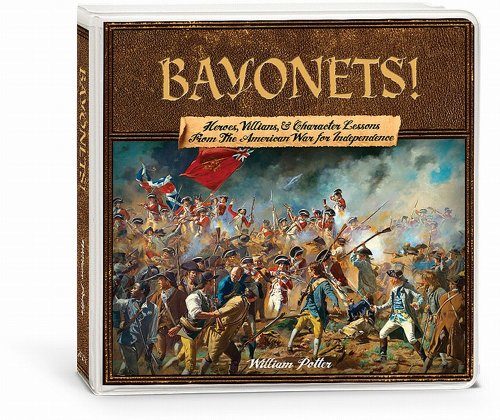 Bayonets! Heroes, Villains, & Character Lessons from the American War for Independence