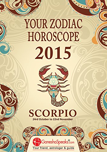 SCORPIO - Your Zodiac Horoscope 2015: by GaneshaSpeaks.com (Your Zodiac Horoscope by GaneshaSpeaks.com Book 8)
