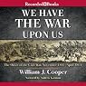 We Have the War upon Us: The Onset of the Civil War: November 1860 - April 1861