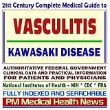 More details of book titled: 21st Century Complete Medical Guide to Vasculitis, Kawasaki Disease: Authoritative Government Documents, Clinical References, and Practical Information for Patients and Physicians