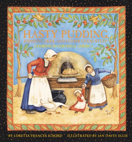 hasty pudding johnny cakes and other good stuff cooking in colonial america