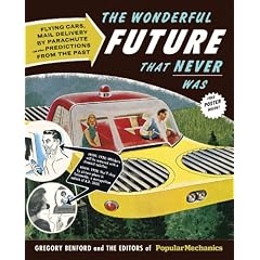 The Wonderful Future That Never Was: Flying Cars, Mail Delivery by Parachute, and Other Predictions from the Past (Popular Mechanics)