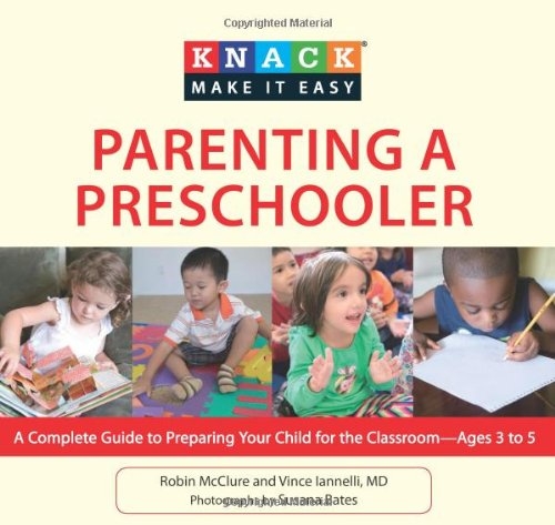 Knack Parenting a Preschooler: A Complete Guide to Preparing Your Child for the Classroom--Ages 3 to 5 (Knack: Make It easy)