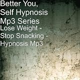 Lose Weight - Stop Snacking - Hypnosis Mp3
