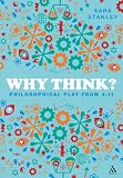 Why Think?: Philosophical Play from 3-11