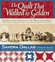 The Quilt That Walked to Golden: Women and Quilts in the Mountain West--From the Overland Trail to Contemporary Colorado