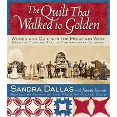 The Quilt That Walked to Golden: Women and Quilts in the Mountain West--From the Overland Trail to Contemporary Colorado